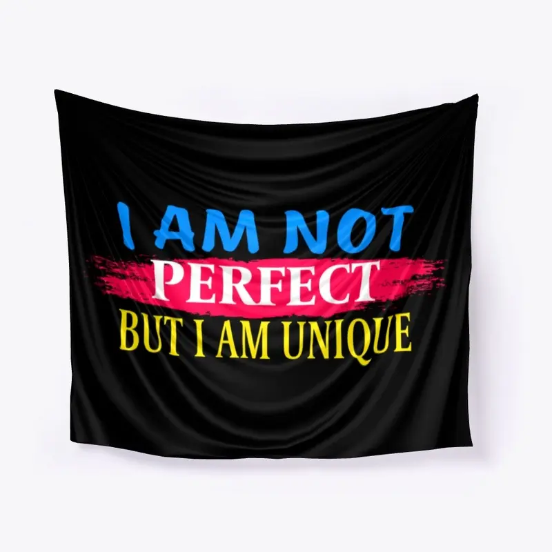 I am not perfect But I am a unique