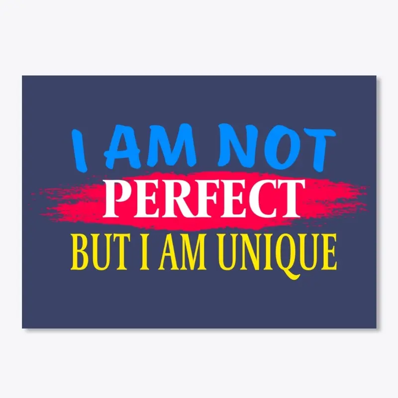 I am not perfect But I am a unique