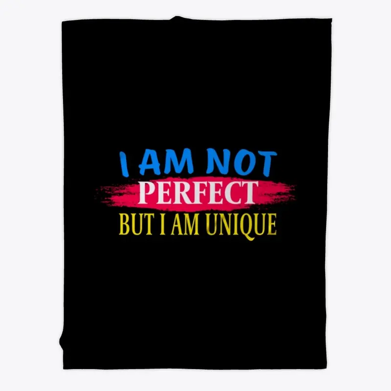 I am not perfect But I am a unique